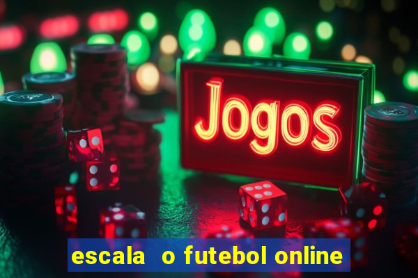 escala  o futebol online